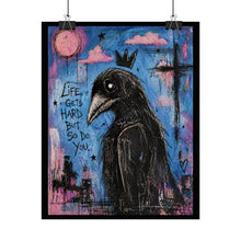 Load image into Gallery viewer, Crow King Poster — "Life Gets Hard But So Do You" Motivational Raven Art Print