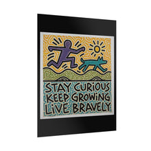 Load image into Gallery viewer, Stay Curious Keep Growing Live Bravely Rolled Poster — Inspirational Wall Art