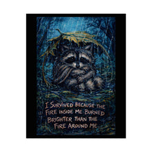 Load image into Gallery viewer, Raccoon Inspirational Poster - "I Survived Because the Fire Inside Me Burned Brighter" Rolled Art Print