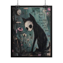 Load image into Gallery viewer, Rolled Poster — Moody Cat Art Print with 'Life Is Short, Feel Everything While You're Still Here' Quote
