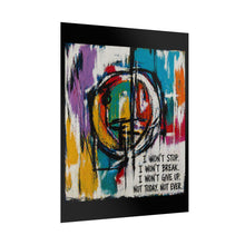 Load image into Gallery viewer, Motivational Abstract Poster — “I Won’t Stop. I Won’t Break.” Rolled Art Print