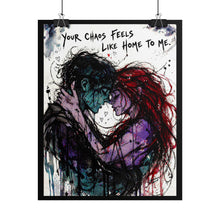 Load image into Gallery viewer, Your Chaos Feels Like Home To Me Poster — Romantic Grunge Couple Art Print