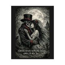 Load image into Gallery viewer, Gothic Day of the Dead Couple Poster — “Forever Doesn’t Seem Long Enough When I’m With You”