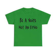 Load image into Gallery viewer, Be A Voice, Not An Echo T-Shirt - Sizes S M L XL 2XL 3XL 4XL 5XL
