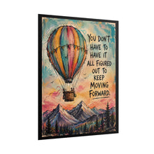 Load image into Gallery viewer, "You Don't Have to Have It All Figured Out to Keep Moving Forward" Hot Air Balloon Art Poster Print