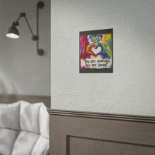 Load image into Gallery viewer, "You Are Enough You Are Loved" Pride Wall Art | LGBTQ+ Affirmation Print