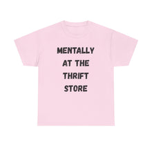 Load image into Gallery viewer, Mentally at the Thrift Store Funny T-Shirt - ALL Sizes - XS - 5XL