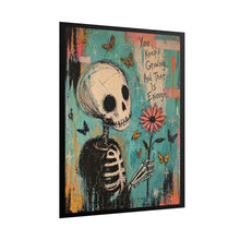 Load image into Gallery viewer, Rolled Poster — Skeleton Holding Flower "You Keep Growing, And That Is Enough" Inspirational Art Print