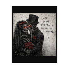 Load image into Gallery viewer, Gothic Skeleton Bride & Groom Poster — "Death Cannot Stop Us, For Our Love Is Eternal"