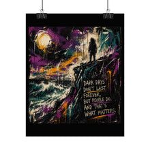 Load image into Gallery viewer, Inspirational Art Poster - "Dark Days Don't Last Forever, But People Do" Motivational Wall Art