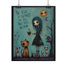 Load image into Gallery viewer, Rolled Poster — "Be Kind to the Parts of You That Still Believe" Gothic Whimsical Art Print