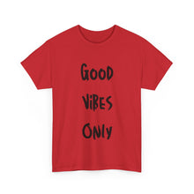 Load image into Gallery viewer, Good Vibes Only T-Shirt - Sizes S M L XL 2XL 3XL 4XL 5XL