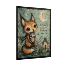 Load image into Gallery viewer, Rolled Poster — Whimsical Fox with Owl "Be Brave Enough to Follow Your Own Light"