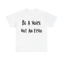 Load image into Gallery viewer, Be A Voice, Not An Echo T-Shirt - Sizes S M L XL 2XL 3XL 4XL 5XL