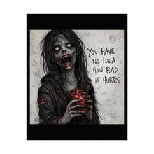 Load image into Gallery viewer, Zombie Heart Poster — 'You Have No Idea How Bad It Hurts' Horror Art Print