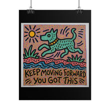 Load image into Gallery viewer, Rolled Poster — "Keep Moving Forward You Got This" Motivational Dog Art Print