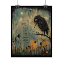 Load image into Gallery viewer, Rolled Poster — Moody Crow Art Print with Quote: “Being in Love is Seeing Magic in Someone Else’s Chaos”