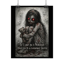 Load image into Gallery viewer, Horror Princess Poster — "If I Can't Be a Princess Then I'll Be a Goddamned Queen" Rolled Art Print