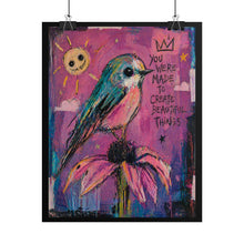 Load image into Gallery viewer, Rolled Poster — Inspirational Bird Art "You Were Made to Create Beautiful Things"