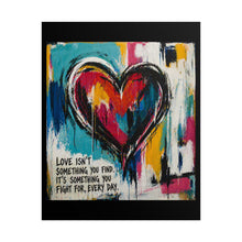Load image into Gallery viewer, Rolled Poster - Colorful Heart Art Print with 'Love Isn't Something You Find, It's Something You Fight For Every Day' Quote