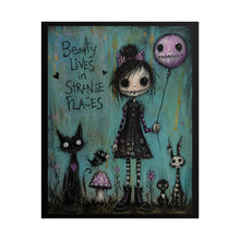 Load image into Gallery viewer, Rolled Poster — "Beauty Lives in Strange Places" Gothic Cute Art Print