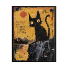 Load image into Gallery viewer, You Don’t Have to Be Brave to Begin, Just Real – Inspirational Black Cat Wall Art

