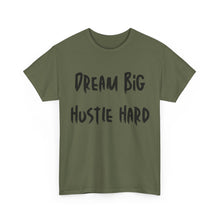Load image into Gallery viewer, Dream Big, Hustle Hard T-Shirt - Sizes S M L XL 2XL 3XL 4XL 5XL
