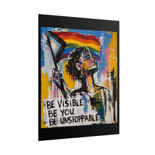 Load image into Gallery viewer, "Be Visible Be Unstoppable" Pride Wall Art | LGBTQ+ Empowerment Print
