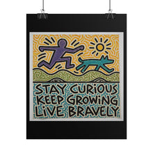 Load image into Gallery viewer, Stay Curious Keep Growing Live Bravely Rolled Poster — Inspirational Wall Art
