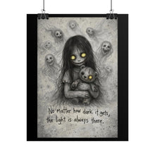 Load image into Gallery viewer, Rolled Poster — Gothic Creepy Girl Illustration with Quote: “No matter how dark it gets, the light is always there”
