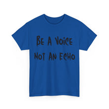 Load image into Gallery viewer, Be A Voice, Not An Echo T-Shirt - Sizes S M L XL 2XL 3XL 4XL 5XL
