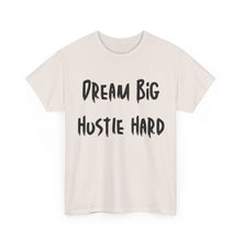 Load image into Gallery viewer, Dream Big, Hustle Hard T-Shirt - Sizes S M L XL 2XL 3XL 4XL 5XL
