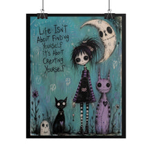 Load image into Gallery viewer, Life Isn’t About Finding Yourself It’s About Creating Yourself Rolled Poster — Gothic Whimsical Inspirational Wall Art
