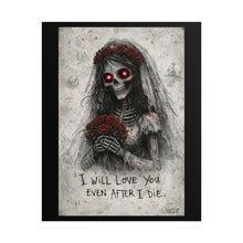 Load image into Gallery viewer, Rolled Poster — Gothic Bride Skeleton Art Print: "I Will Love You Even After I Die"
