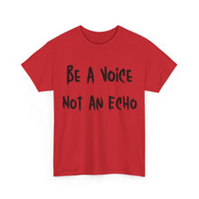Load image into Gallery viewer, Be A Voice, Not An Echo T-Shirt - Sizes S M L XL 2XL 3XL 4XL 5XL
