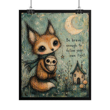 Load image into Gallery viewer, Rolled Poster — Whimsical Fox with Owl "Be Brave Enough to Follow Your Own Light"
