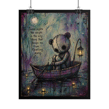 Load image into Gallery viewer, Sad Teddy Poster - "Some nights the weight is the only thing that keeps me from floating away" Rolled Art Print
