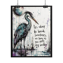 Load image into Gallery viewer, Rolled Poster — Inspirational Heron Art Print with Quote "It's Okay to Break Sometimes"

