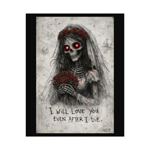 Load image into Gallery viewer, Rolled Poster — Gothic Bride Skeleton Art Print: "I Will Love You Even After I Die"
