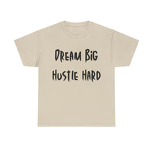Load image into Gallery viewer, Dream Big, Hustle Hard T-Shirt - Sizes S M L XL 2XL 3XL 4XL 5XL
