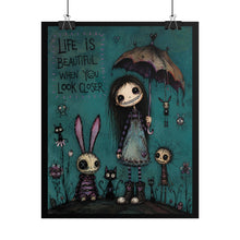 Load image into Gallery viewer, Life Is Beautiful When You Look Closer Rolled Poster — Gothic Whimsical Fantasy Wall Art
