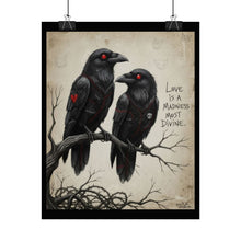 Load image into Gallery viewer, Rolled Poster — Gothic Crow Art Print with Quote “Love Is a Madness Most Divine”
