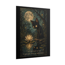 Load image into Gallery viewer, Rolled Poster — Moody Black Cat Art Print with Quote “I’m Not Hard to Love, I Am Just Hard to Understand”
