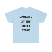Load image into Gallery viewer, Mentally at the Thrift Store Funny T-Shirt - ALL Sizes - XS - 5XL
