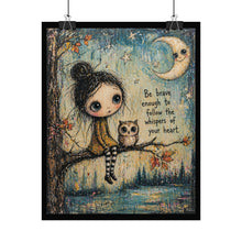 Load image into Gallery viewer, Rolled Poster — Whimsical Girl &amp; Owl Art Print with Quote: "Be brave enough to follow the whispers of your heart"
