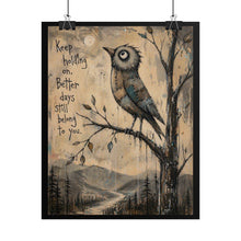 Load image into Gallery viewer, Rolled Poster — "Keep Holding On, Better Days Still Belong to You" Inspirational Bird Wall Art
