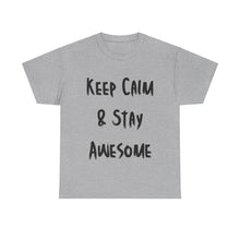 Load image into Gallery viewer, Keep Calm &amp; Stay Awesome T-Shirt - Sizes S M L XL 2XL 3XL 4XL 5XL
