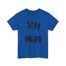 Load image into Gallery viewer, Stay Weird T-Shirt - Sizes S M L XL 2XL 3XL 4XL 5XL
