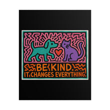 Load image into Gallery viewer, Be Kind Poster - Colorful Dog &amp; Cat Wall Art, "Be Kind It Changes Everything" Rolled Poster

