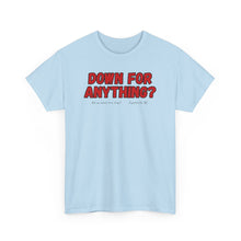 Load image into Gallery viewer, Down For Anything??  Merch T-Shirt - ALL Sizes - S - 5XL

